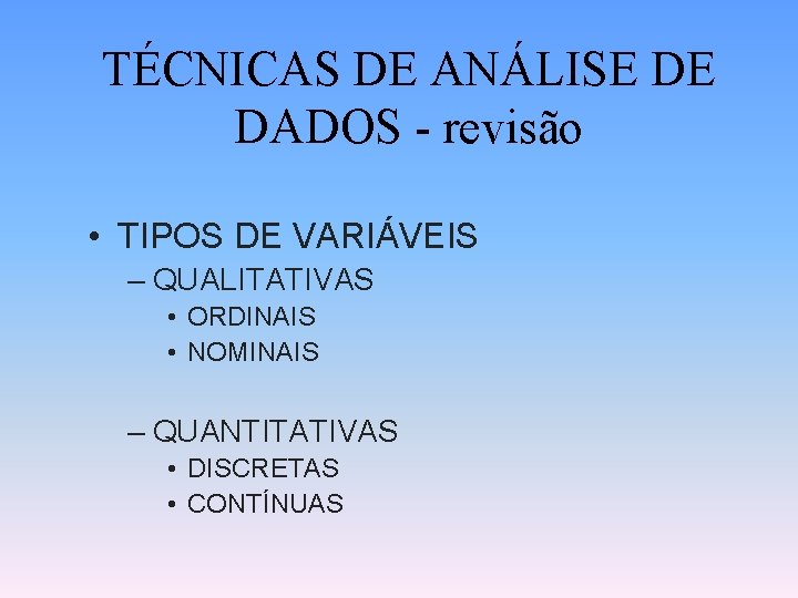 TÉCNICAS DE ANÁLISE DE DADOS - revisão • TIPOS DE VARIÁVEIS – QUALITATIVAS •