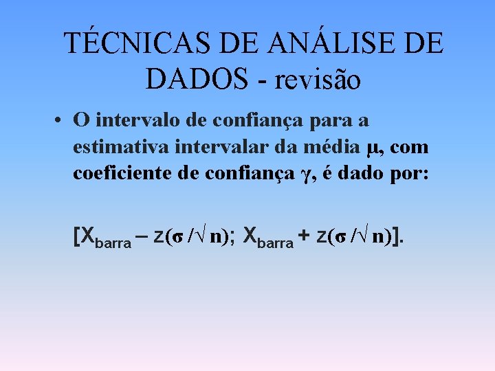 TÉCNICAS DE ANÁLISE DE DADOS - revisão • O intervalo de confiança para a