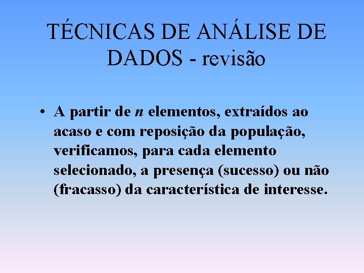 TÉCNICAS DE ANÁLISE DE DADOS - revisão • A partir de n elementos, extraídos