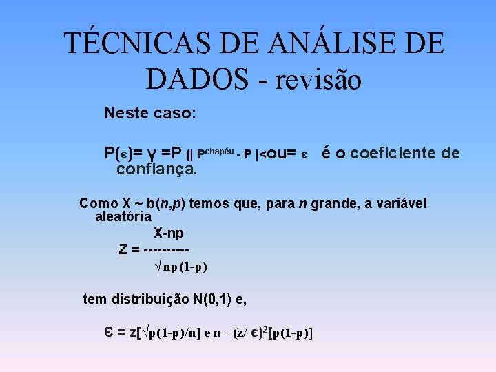 TÉCNICAS DE ANÁLISE DE DADOS - revisão Neste caso: P(є)= γ =P (| Pchapéu