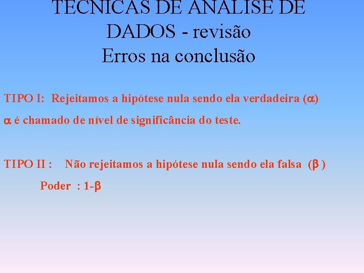 TÉCNICAS DE ANÁLISE DE DADOS - revisão Erros na conclusão TIPO I: Rejeitamos a