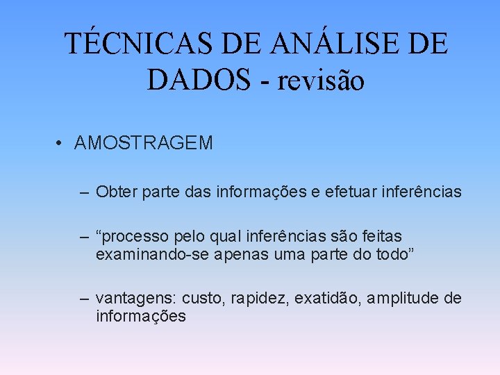 TÉCNICAS DE ANÁLISE DE DADOS - revisão • AMOSTRAGEM – Obter parte das informações