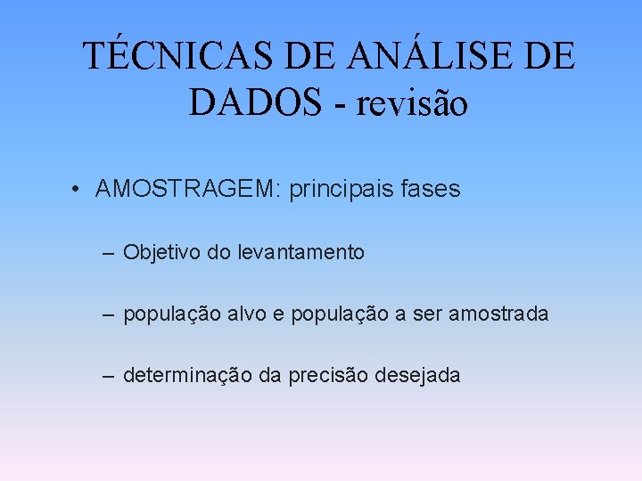 TÉCNICAS DE ANÁLISE DE DADOS - revisão • AMOSTRAGEM: principais fases – Objetivo do