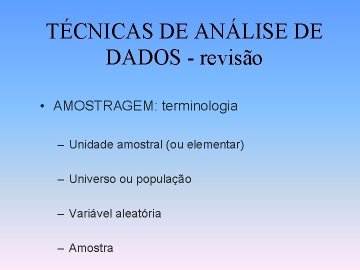 TÉCNICAS DE ANÁLISE DE DADOS - revisão • AMOSTRAGEM: terminologia – Unidade amostral (ou