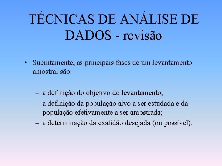 TÉCNICAS DE ANÁLISE DE DADOS - revisão • Sucintamente, as principais fases de um