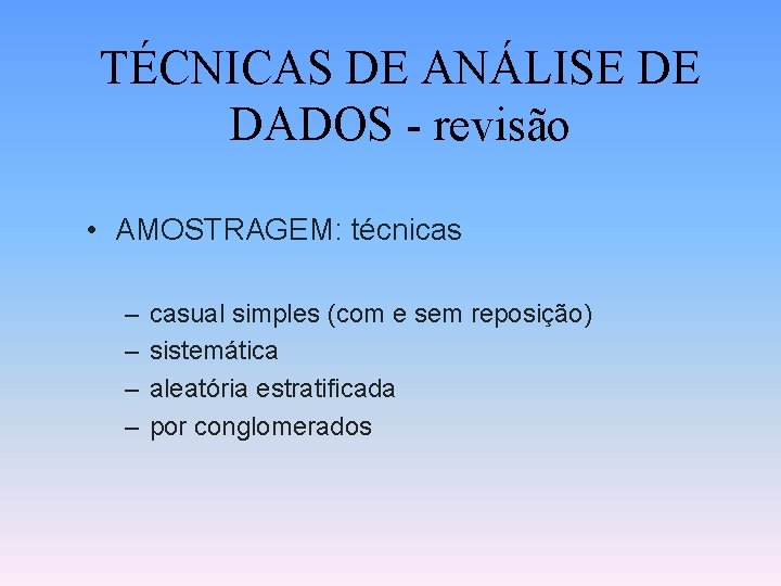 TÉCNICAS DE ANÁLISE DE DADOS - revisão • AMOSTRAGEM: técnicas – – casual simples