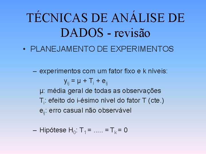 TÉCNICAS DE ANÁLISE DE DADOS - revisão • PLANEJAMENTO DE EXPERIMENTOS – experimentos com