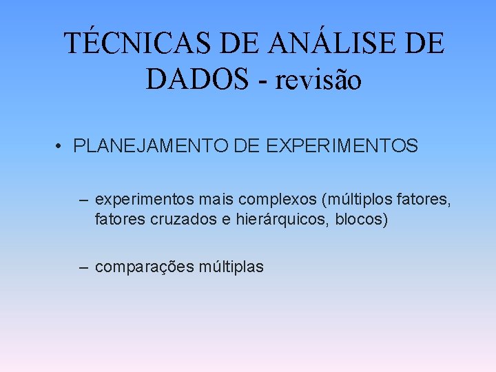 TÉCNICAS DE ANÁLISE DE DADOS - revisão • PLANEJAMENTO DE EXPERIMENTOS – experimentos mais