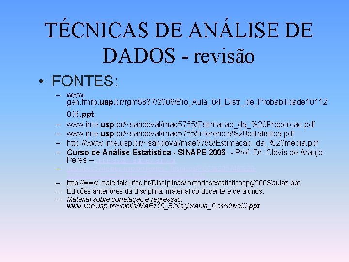 TÉCNICAS DE ANÁLISE DE DADOS - revisão • FONTES: – wwwgen. fmrp. usp. br/rgm