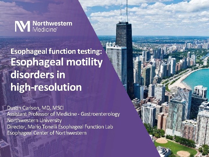 Esophageal function testing: Esophageal motility disorders in high-resolution Dustin Carlson, MD, MSCI Assistant Professor