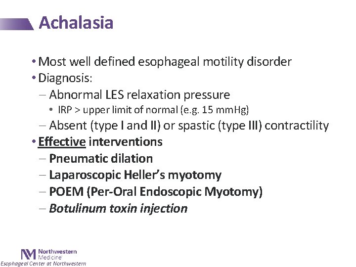 Achalasia • Most well defined esophageal motility disorder • Diagnosis: - Abnormal LES relaxation