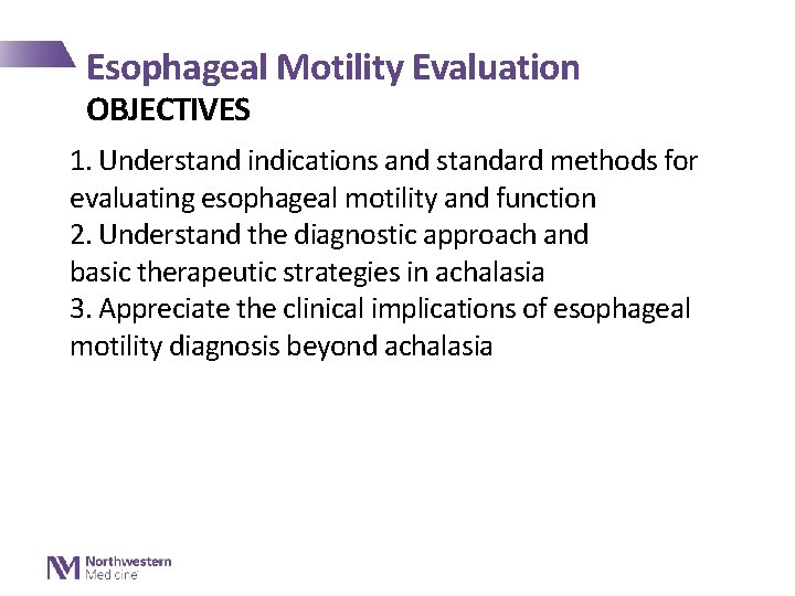 Esophageal Motility Evaluation OBJECTIVES 1. Understand indications and standard methods for evaluating esophageal motility