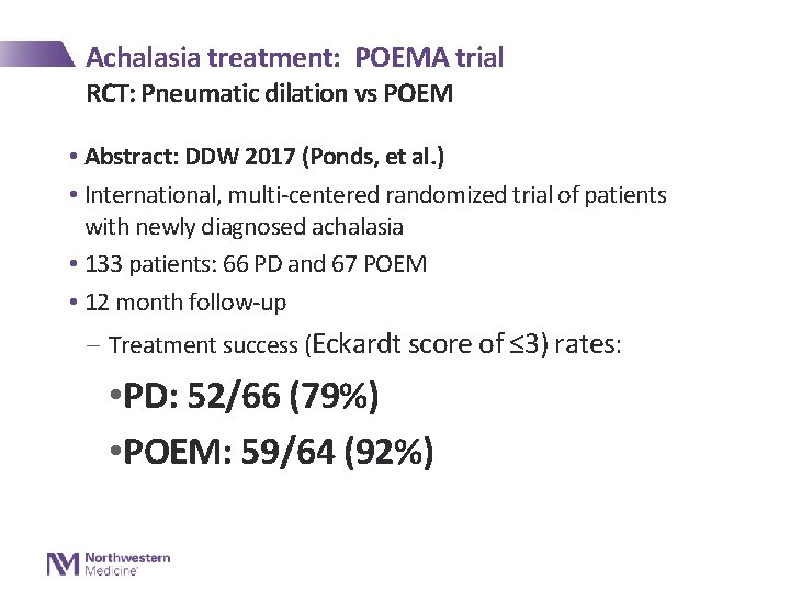 Achalasia treatment: POEMA trial RCT: Pneumatic dilation vs POEM • Abstract: DDW 2017 (Ponds,