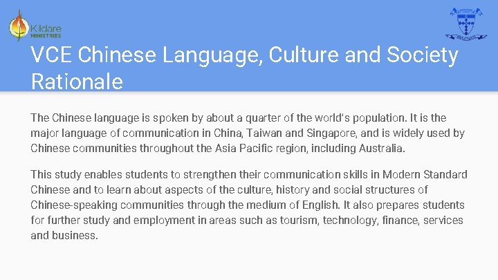 VCE Chinese Language, Culture and Society Rationale The Chinese language is spoken by about