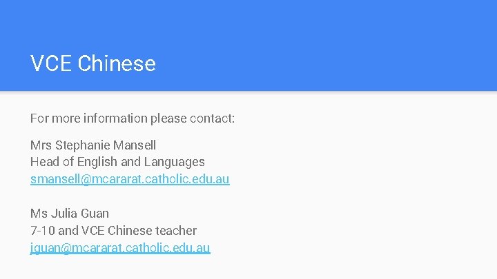 VCE Chinese For more information please contact: Mrs Stephanie Mansell Head of English and