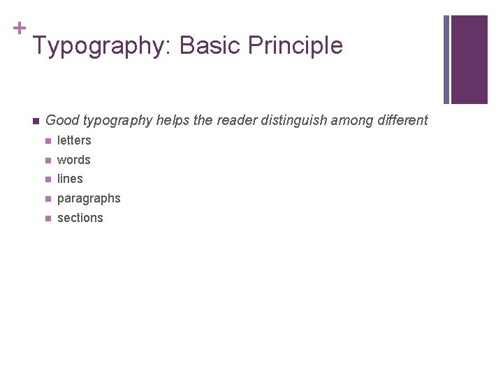 + Typography: Basic Principle n Good typography helps the reader distinguish among different n