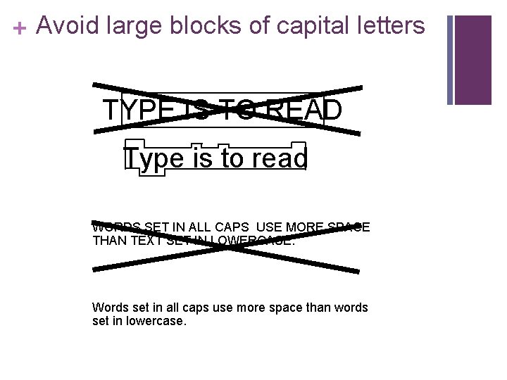 + Avoid large blocks of capital letters TYPE IS TO READ Type is to