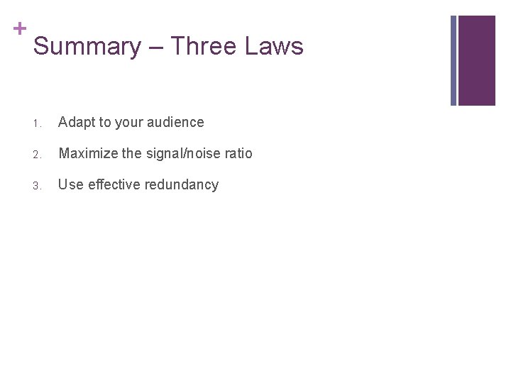 + Summary – Three Laws 1. Adapt to your audience 2. Maximize the signal/noise