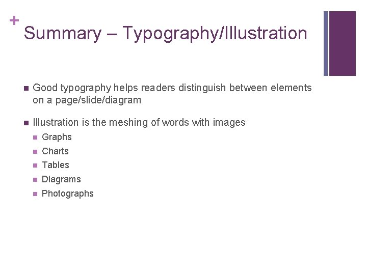 + Summary – Typography/Illustration n Good typography helps readers distinguish between elements on a