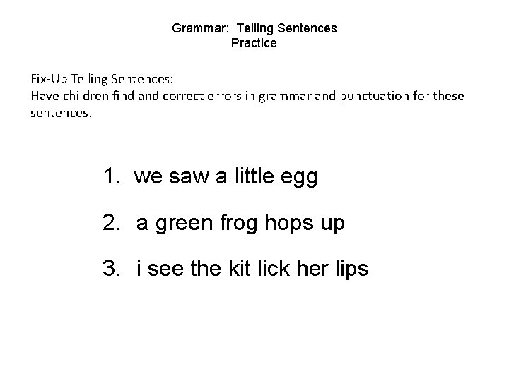 Grammar: Telling Sentences Practice Fix-Up Telling Sentences: Have children find and correct errors in