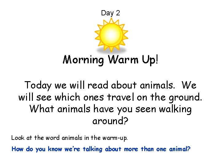 Day 2 Morning Warm Up! Today we will read about animals. We will see