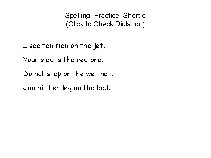 Spelling: Practice: Short e (Click to Check Dictation) I see ten men on the