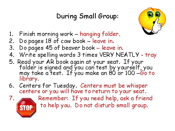 During Small Group: 1. 2. 3. 4. 5. Finish morning work – hanging folder.