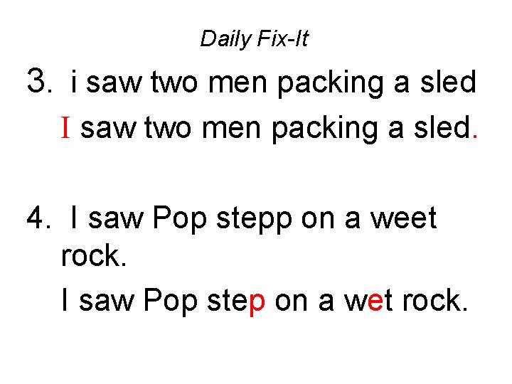 Daily Fix-It 3. i saw two men packing a sled I saw two men