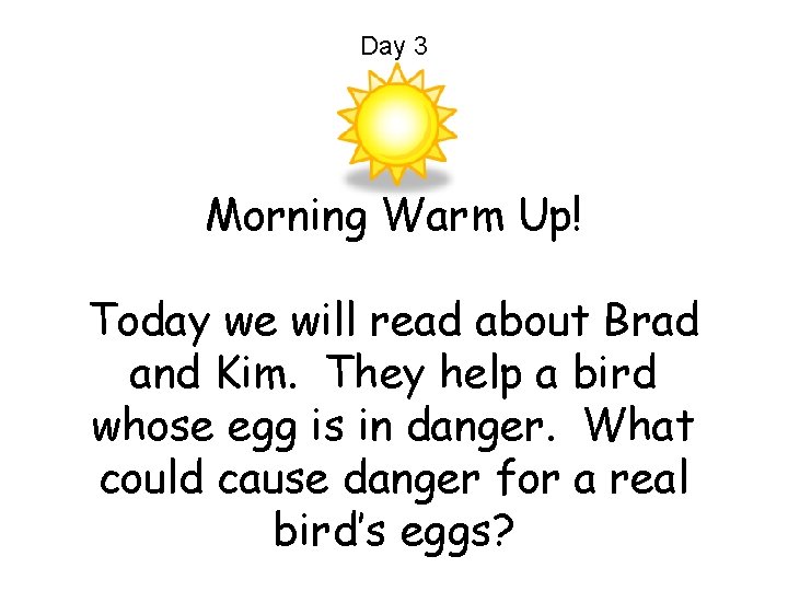 Day 3 Morning Warm Up! Today we will read about Brad and Kim. They