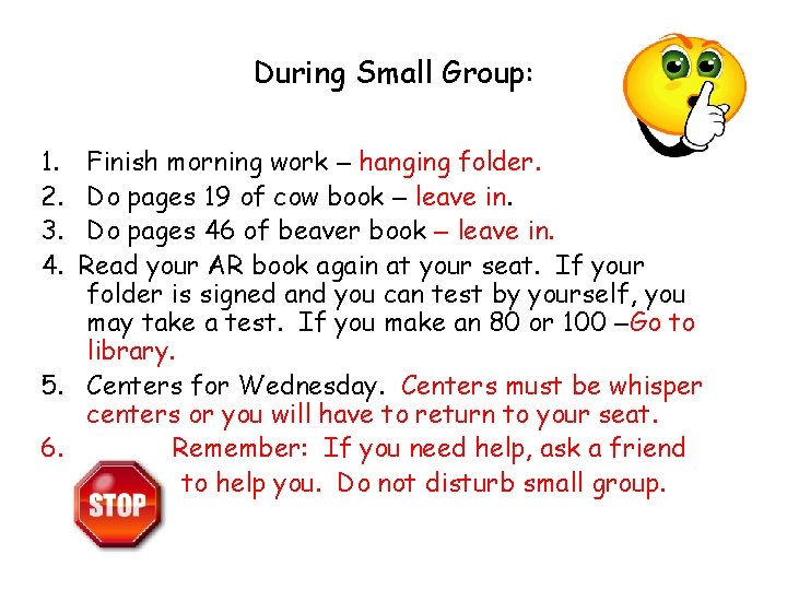 During Small Group: 1. 2. 3. 4. Finish morning work – hanging folder. Do