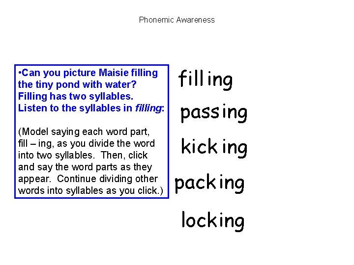 Phonemic Awareness • Can you picture Maisie filling the tiny pond with water? Filling