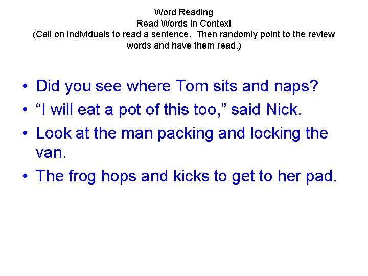 Word Reading Read Words in Context (Call on individuals to read a sentence. Then