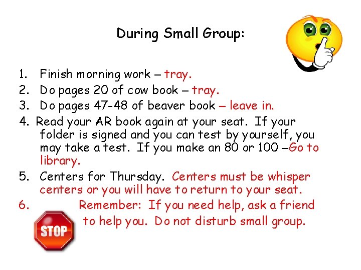 During Small Group: 1. 2. 3. 4. Finish morning work – tray. Do pages