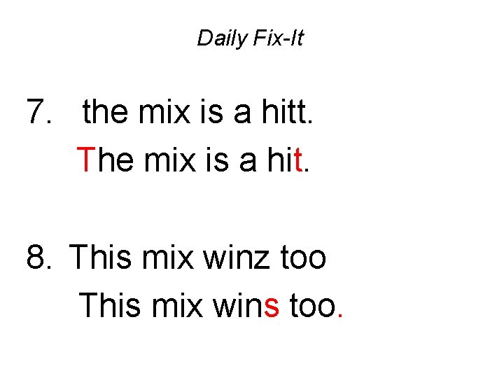 Daily Fix-It 7. the mix is a hitt. The mix is a hit. 8.