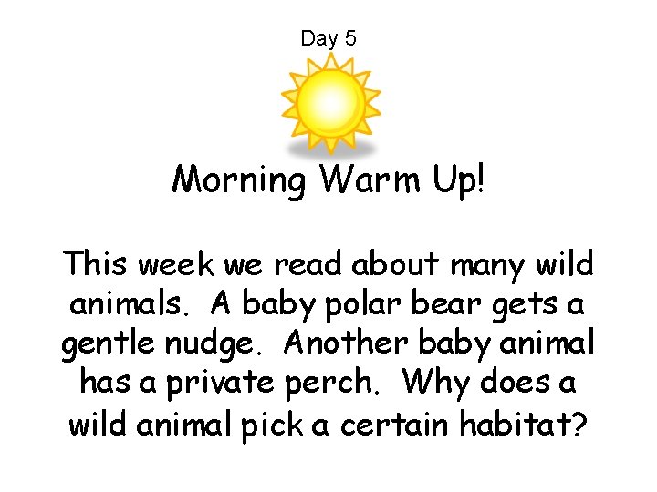 Day 5 Morning Warm Up! This week we read about many wild animals. A