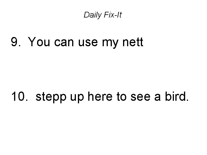 Daily Fix-It 9. You can use my nett 10. stepp up here to see