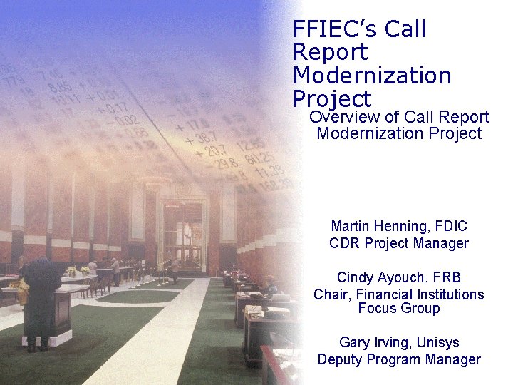 FFIEC’s Call Report Modernization Project Overview of Call Report Modernization Project Martin Henning, FDIC