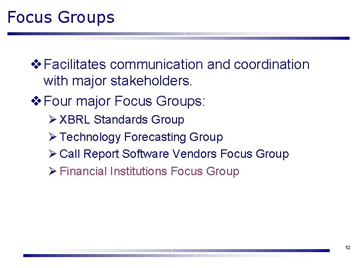 Focus Groups v Facilitates communication and coordination with major stakeholders. v Four major Focus
