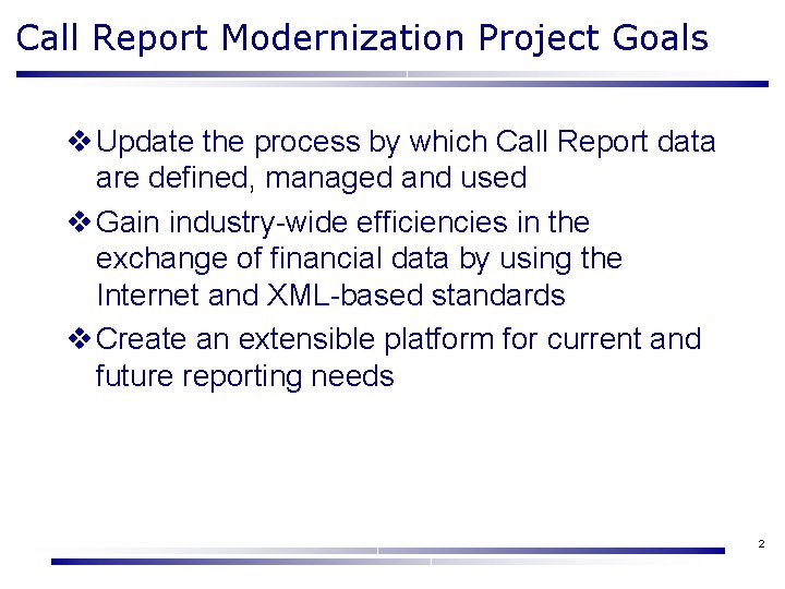 Call Report Modernization Project Goals v Update the process by which Call Report data