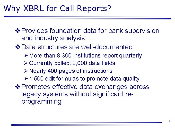 Why XBRL for Call Reports? v Provides foundation data for bank supervision and industry