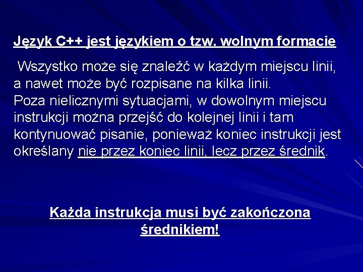 Język C++ jest językiem o tzw. wolnym formacie Wszystko może się znaleźć w każdym