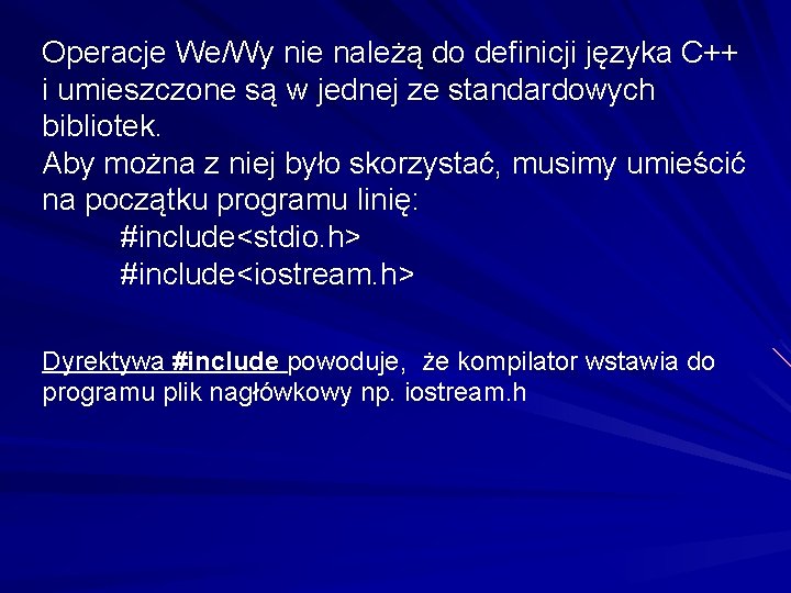 Operacje We/Wy nie należą do definicji języka C++ i umieszczone są w jednej ze