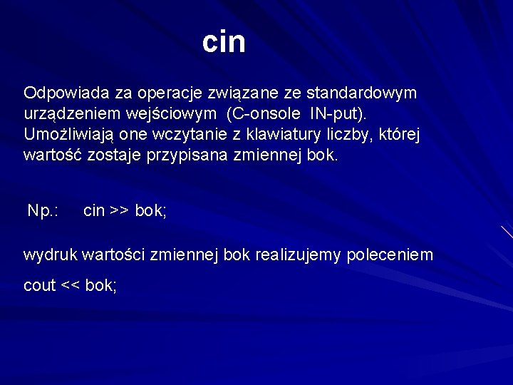 cin Odpowiada za operacje związane ze standardowym urządzeniem wejściowym (C-onsole IN-put). Umożliwiają one wczytanie