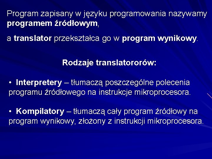 Program zapisany w języku programowania nazywamy programem źródłowym, a translator przekształca go w program