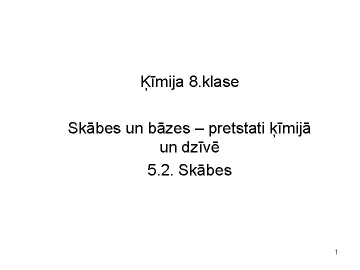 Ķīmija 8. klase Skābes un bāzes – pretstati ķīmijā un dzīvē 5. 2. Skābes