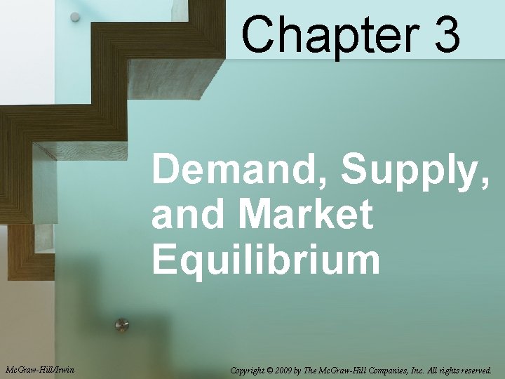 Chapter 3 Demand, Supply, and Market Equilibrium Mc. Graw-Hill/Irwin Copyright © 2009 by The