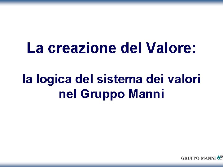 La creazione del Valore: la logica del sistema dei valori nel Gruppo Manni 