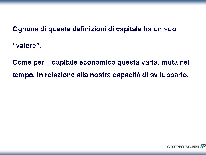 Ognuna di queste definizioni di capitale ha un suo “valore”. Come per il capitale