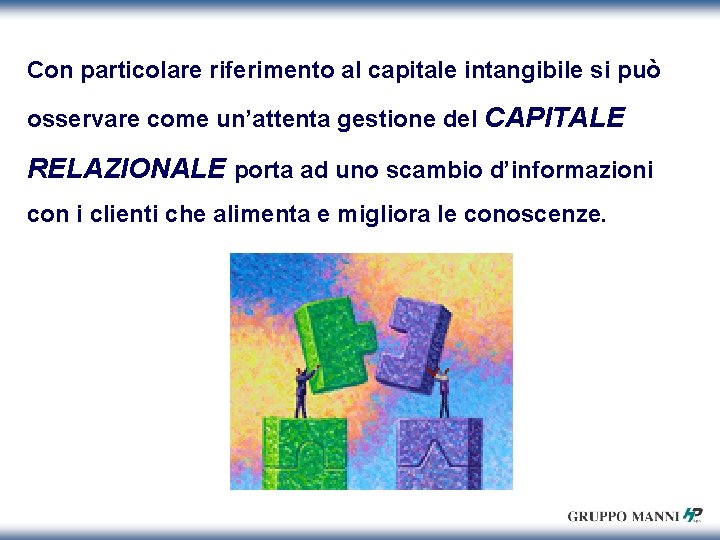 Con particolare riferimento al capitale intangibile si può osservare come un’attenta gestione del CAPITALE