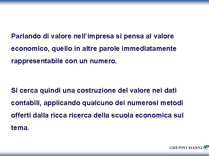 Parlando di valore nell’impresa si pensa al valore economico, quello in altre parole immediatamente